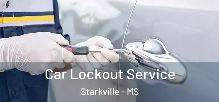 Car Lockout Service Starkville - MS