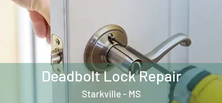 Deadbolt Lock Repair Starkville - MS