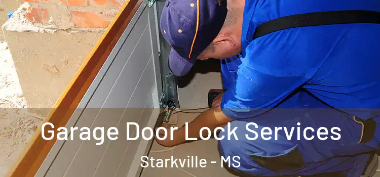 Garage Door Lock Services Starkville - MS