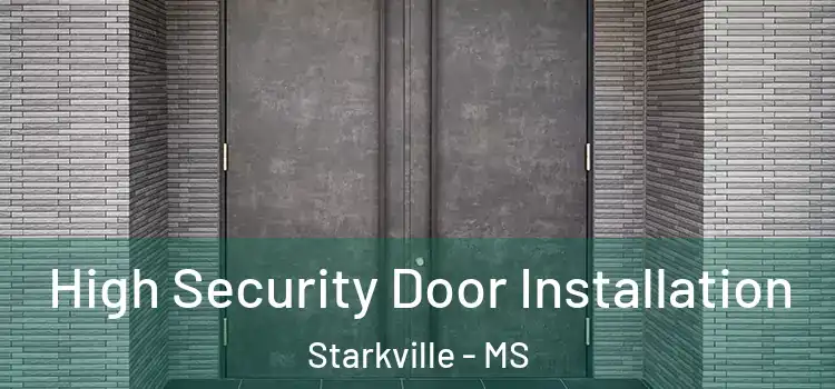 High Security Door Installation Starkville - MS