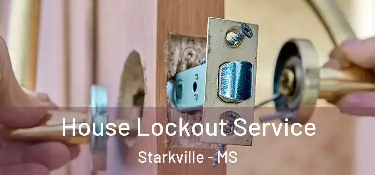 House Lockout Service Starkville - MS